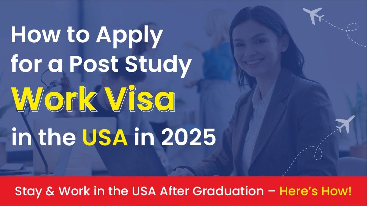 How to Apply for a Post Study Work Visa in the USA in 2025