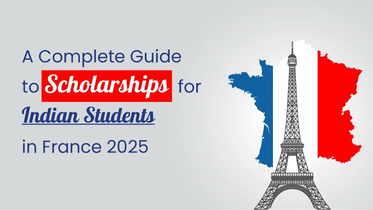 A Complete Guide to Scholarships for Indian Students in France 2025